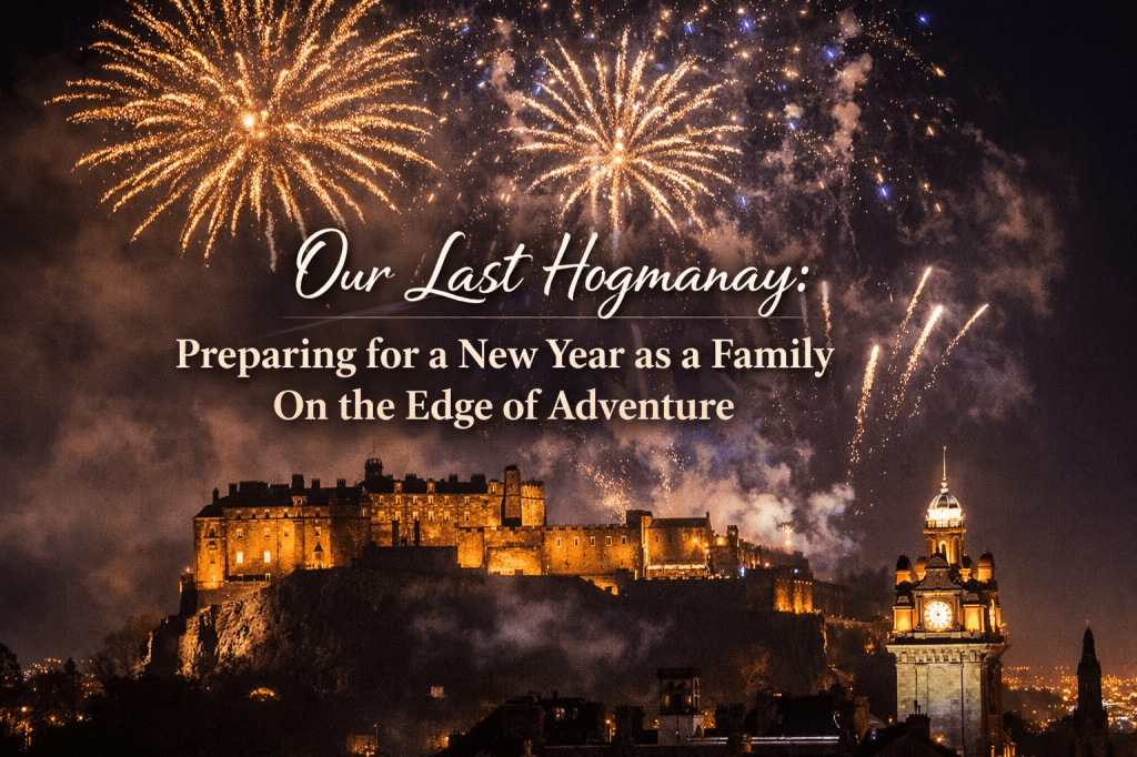 Our Last Hogmanay: Preparing for a New Year as a Family On the Edge of&nbsp;Adventure