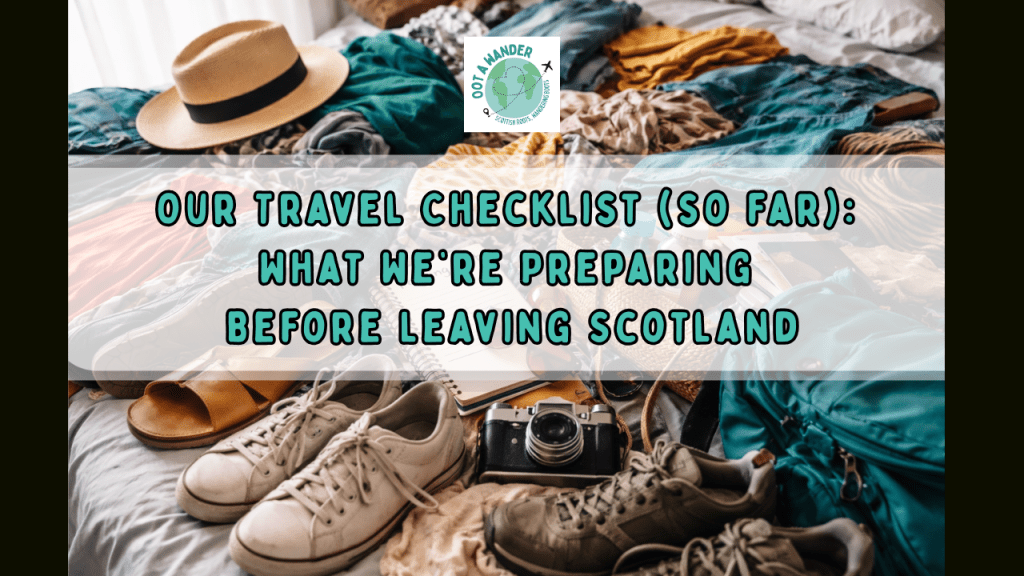 Our Travel Checklist (so far): What We’re Preparing Before Leaving&nbsp;Scotland