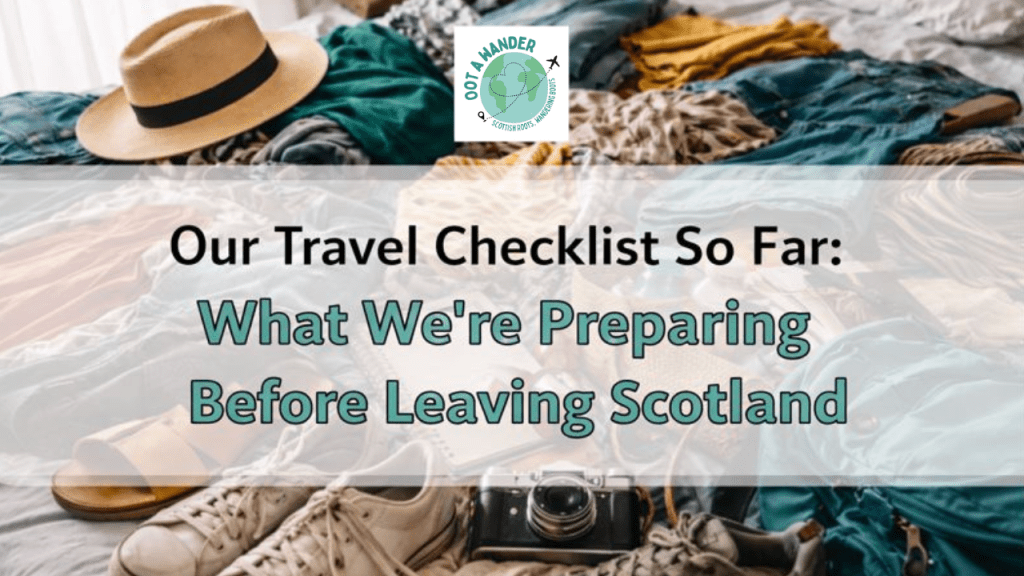 Our Travel Checklist So Far: What We’re Preparing Before Leaving&nbsp;Scotland